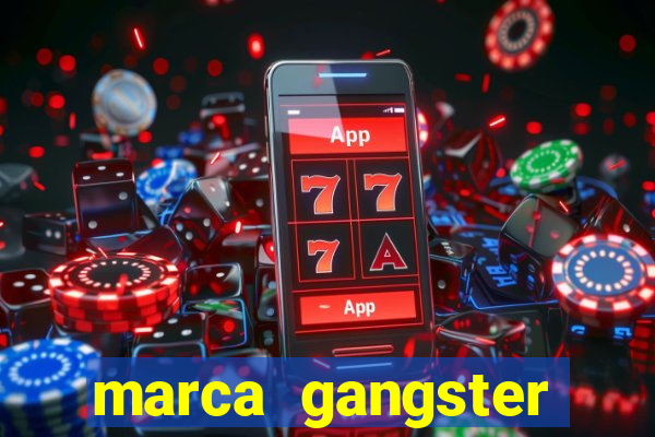 marca gangster significado marca gangster é boa